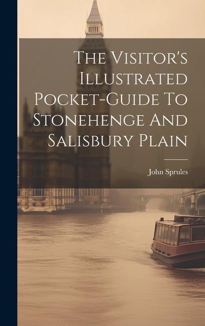 The Visitor's Illustrated Pocket-guide To Stonehenge And Salisbury Plain