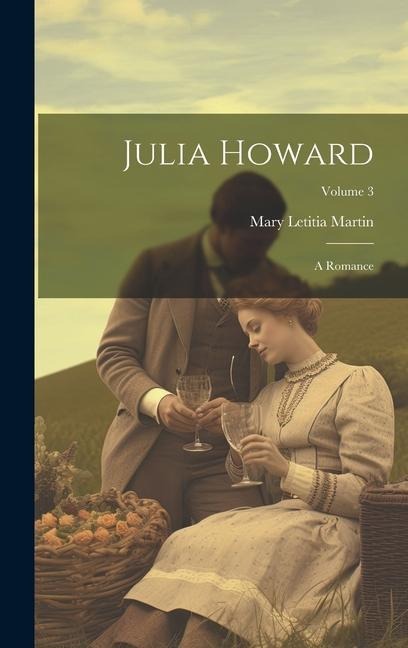 Julia Howard: A Romance; Volume 3