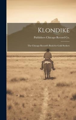Klondike: The Chicago Records Book for Gold Seekers