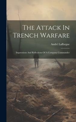 The Attack In Trench Warfare: Impressions And Reflections Of A Company Commander