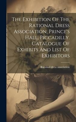 The Exhibition Of The Rational Dress Association, Princes Hall, Piccadilly. Catalogue Of Exhibits And List Of Exhibitors