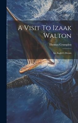 A Visit To Izaak Walton: An Anglers Dream