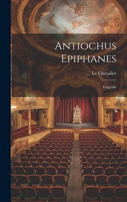Antiochus Epiphanes: Tragédie