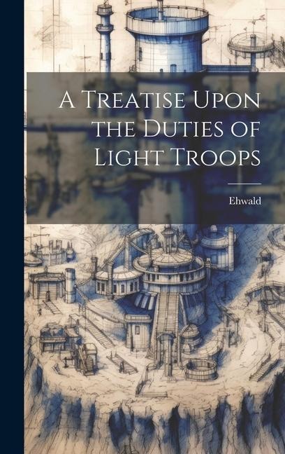 A Treatise Upon the Duties of Light Troops