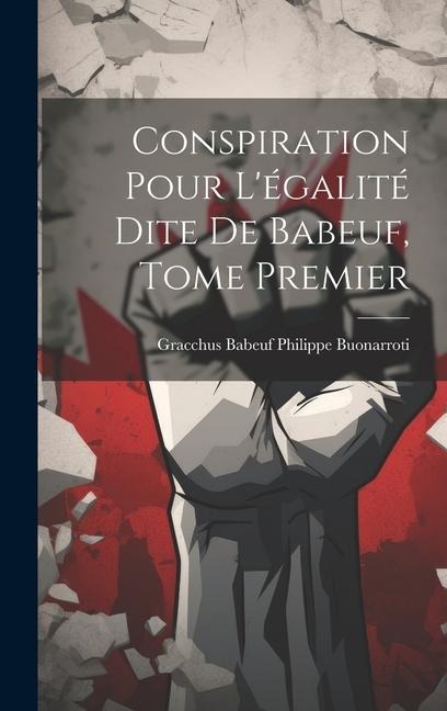 Conspiration Pour Légalité Dite de Babeuf, Tome Premier