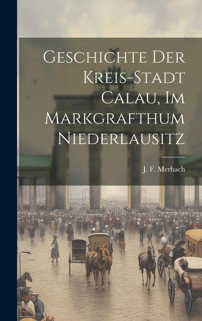 Geschichte Der Kreis-stadt Calau, Im Markgrafthum Niederlausitz