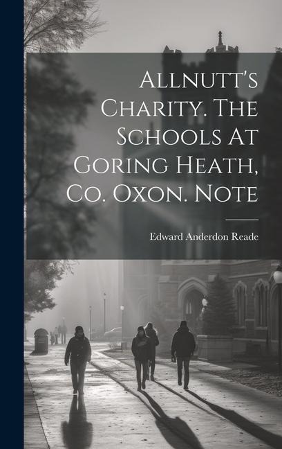 Allnutts Charity. The Schools At Goring Heath, Co. Oxon. Note