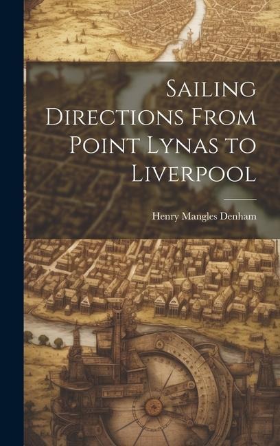 Sailing Directions From Point Lynas to Liverpool