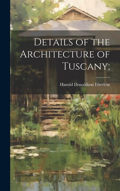 Details of the Architecture of Tuscany;