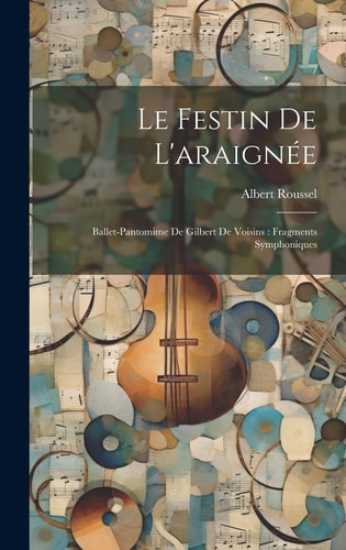 Le festin de l'araignée Ballet-pantomime de Gilbert de Voisins: fragments symphoniques