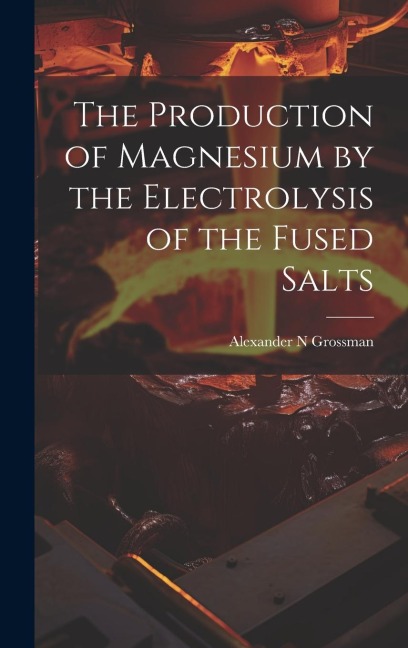 The Production of Magnesium by the Electrolysis of the Fused Salts