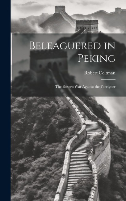 Beleaguered in Peking; The Boxers War Against the Foreigner