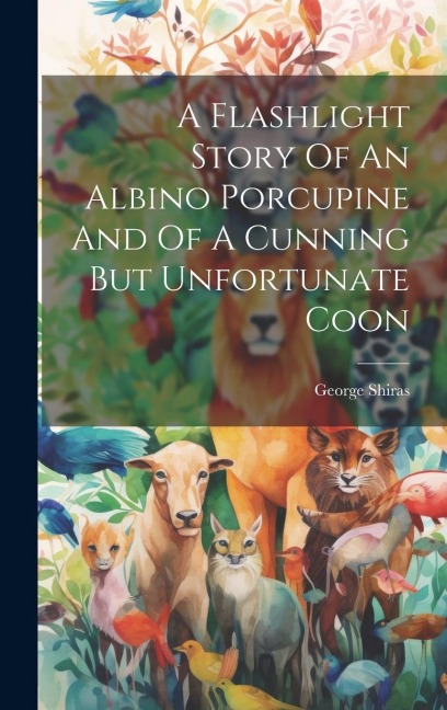 A Flashlight Story Of An Albino Porcupine And Of A Cunning But Unfortunate Coon