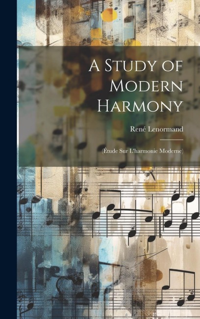 A Study of Modern Harmony: (Étude Sur Lharmonie Moderne)