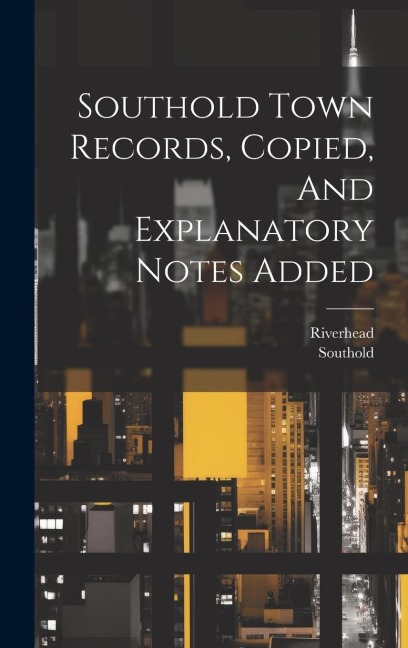 Southold Town Records, Copied, And Explanatory Notes Added