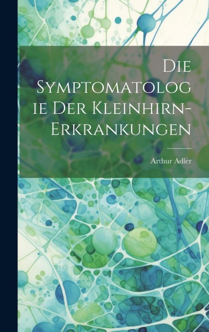 Die Symptomatologie der Kleinhirn-Erkrankungen