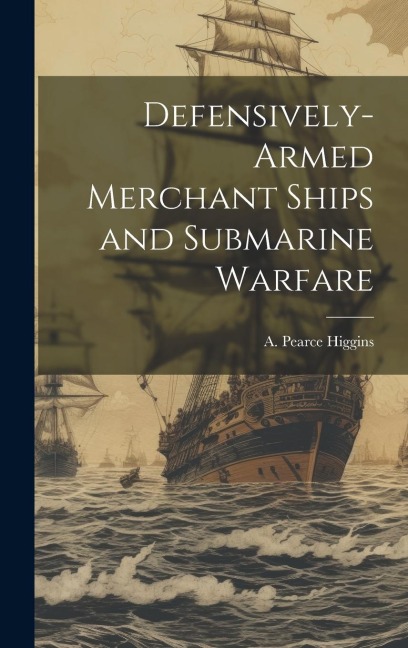 Defensively-armed Merchant Ships and Submarine Warfare