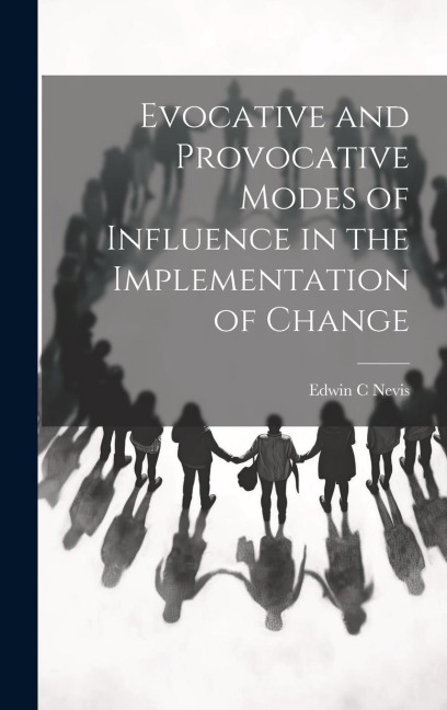 Evocative and Provocative Modes of Influence in the Implementation of Change