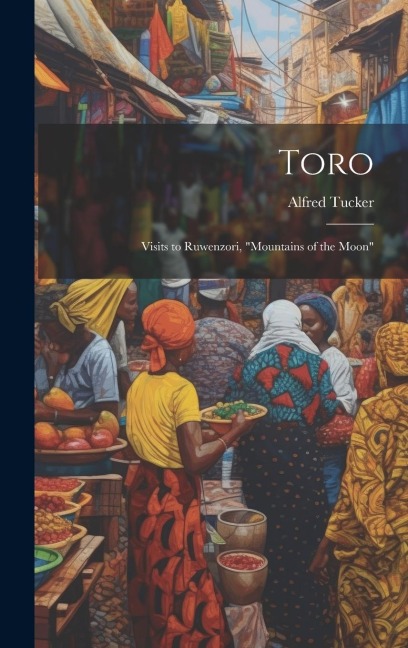 Toro: Visits to Ruwenzori, Mountains of the Moon