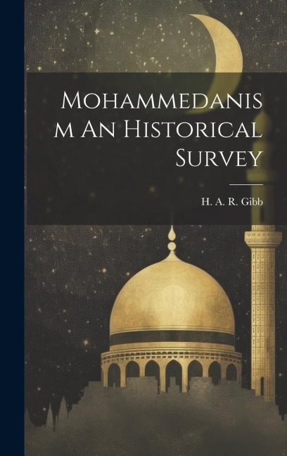 Mohammedanism An Historical Survey