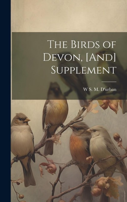 The Birds of Devon, [And] Supplement