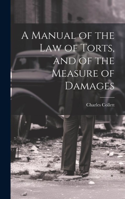 A Manual of the Law of Torts, and of the Measure of Damages