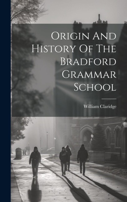 Origin And History Of The Bradford Grammar School