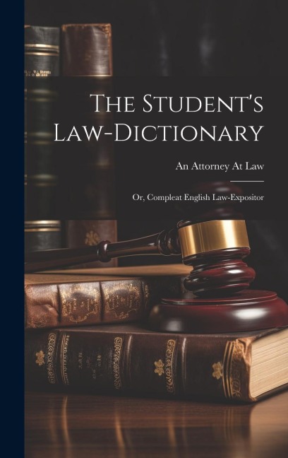 The Students Law-Dictionary: Or, Compleat English Law-Expositor