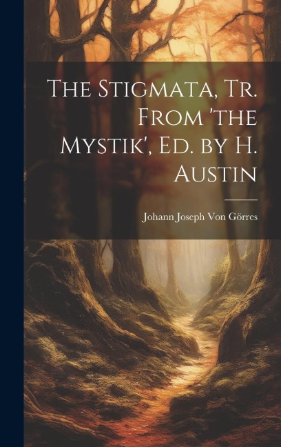 The Stigmata, Tr. From the Mystik, Ed. by H. Austin