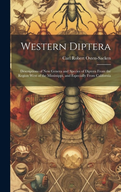 Western Diptera: Descriptions of New Genera and Species of Diptera From the Region West of the Mississippi, and Especially From California