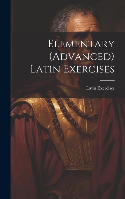 Elementary (Advanced) Latin Exercises