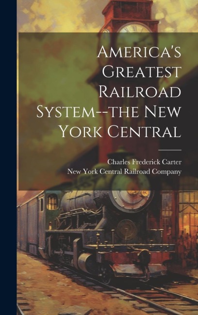 Americas Greatest Railroad System--the New York Central