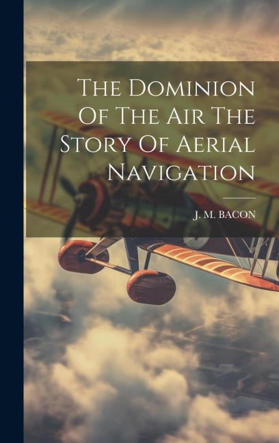 The Dominion Of The Air The Story Of Aerial Navigation