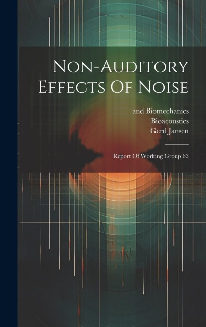 Non-auditory Effects Of Noise: Report Of Working Group 63