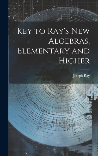 Key to Rays new Algebras, Elementary and Higher