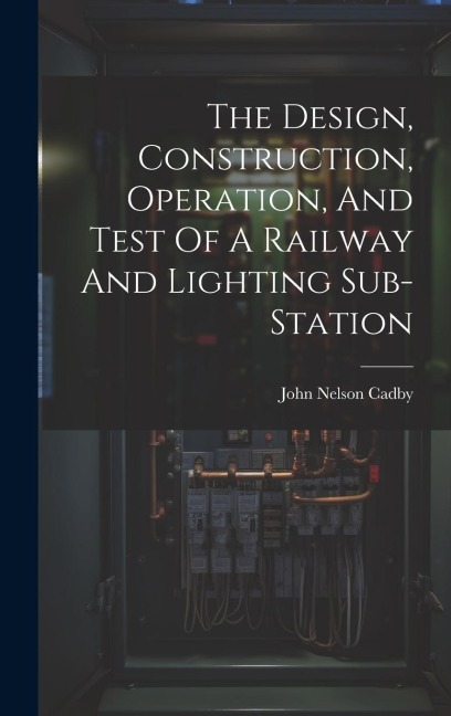 The Design, Construction, Operation, And Test Of A Railway And Lighting Sub-station