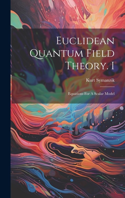 Euclidean Quantum Field Theory. I: Equations For A Scalar Model