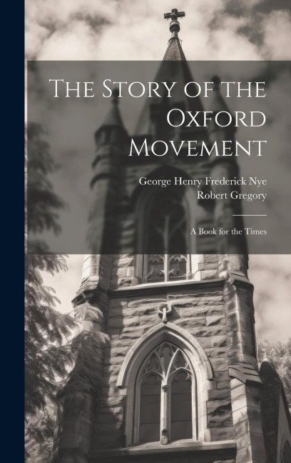 The Story of the Oxford Movement: A Book for the Times