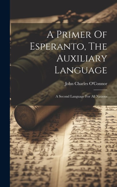 A Primer Of Esperanto, The Auxiliary Language: A Second Language For All Nations