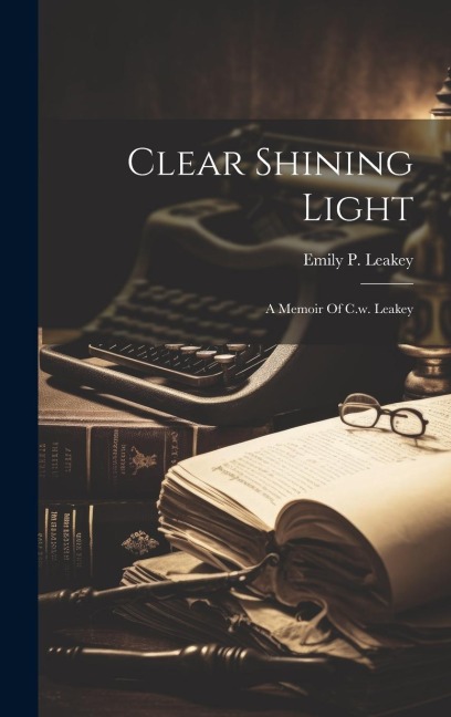 Clear Shining Light: A Memoir Of C.w. Leakey