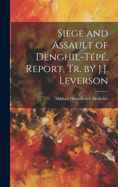 Siege and Assault of Denghil-Tépé, Report, Tr. by J.J. Leverson