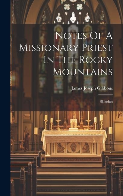 Notes Of A Missionary Priest In The Rocky Mountains: Sketches