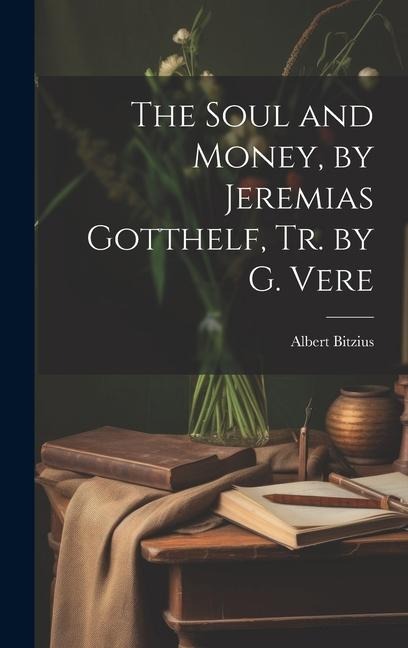 The Soul and Money, by Jeremias Gotthelf, Tr. by G. Vere