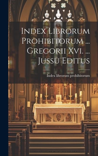 Index Librorum Prohibitorum ... Gregorii Xvi. ... Jussu Editus
