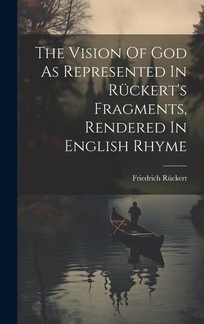 The Vision Of God As Represented In Rückerts Fragments, Rendered In English Rhyme