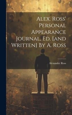 Alex. Ross' Personal Appearance Journal, Ed. [and Written] By A. Ross