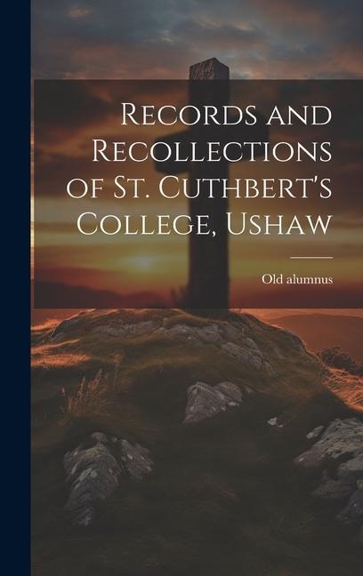 Records and Recollections of St. Cuthberts College, Ushaw