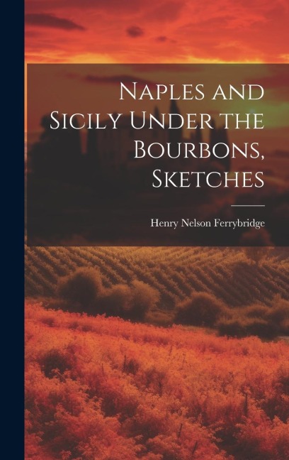 Naples and Sicily Under the Bourbons, Sketches
