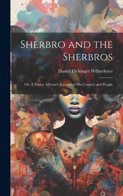 Sherbro and the Sherbros: Or, A Native Africans Account of his Country and People