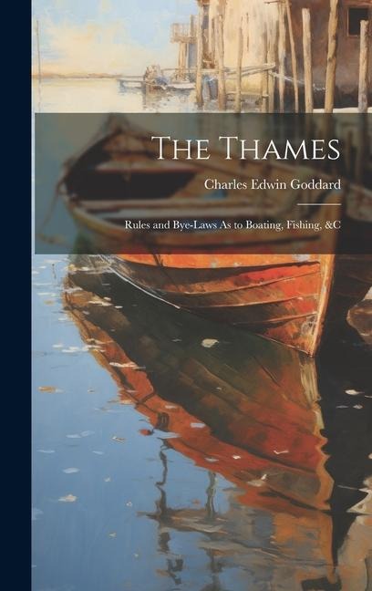 The Thames: Rules and Bye-Laws As to Boating, Fishing, &c